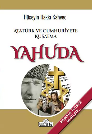 Atabey Hüseyin Hakkı Kahveci - Atatürk ve Cumhuriyete Kuşatma YAHUDA