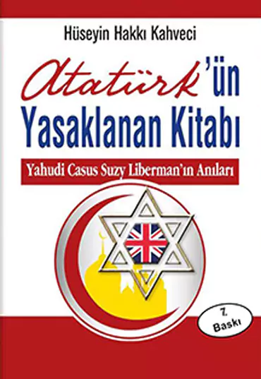 Atabey Hüseyin Hakkı Kahveci - Atatürk'ün Yasaklanan Kitabı, Yahudi Casus Suzy Liberman'ın Anıları