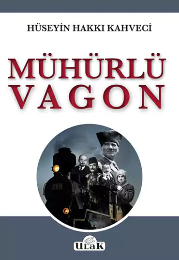 Atabey Hüseyin Hakkı Kahveci - Mühürlü Vagon