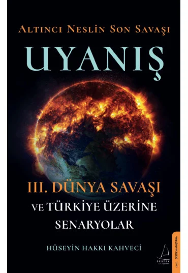 Atabey Hüseyin Hakkı Kahveci - Altıncı Neslin Son Savaşı UYANIŞ, 3. Dünya Savaşı ve Türkiye Üzerine Senaryolar